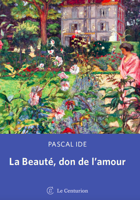 Nouveauté : La Beauté, don de l'amour, Pascal Ide | Éditions Le centurion
